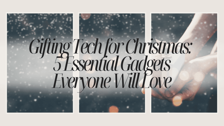 Gifting Tech for Christmas: 5 Essential Gadgets Everyone Will Love